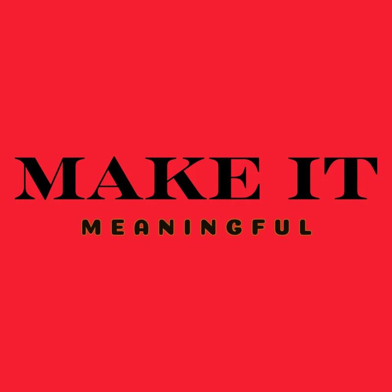 MAKE IT MEANINGFUL