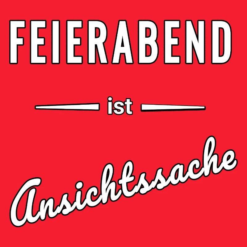 Feierabend ist reine Ansichtssache – Spruch