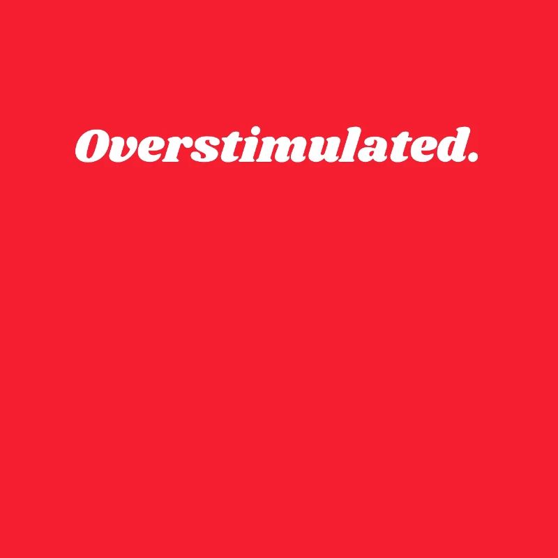 Overstimulated