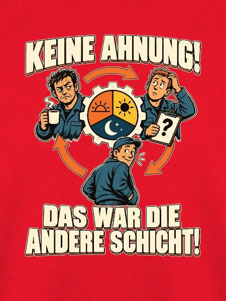 Schichtarbeit – Keine Ahnung, andere Schicht