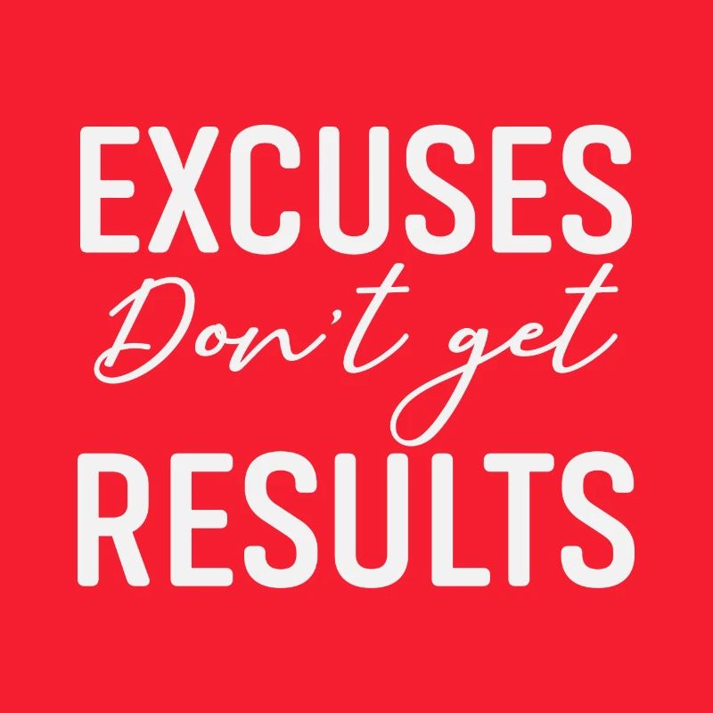 Excuses Dont Get Results