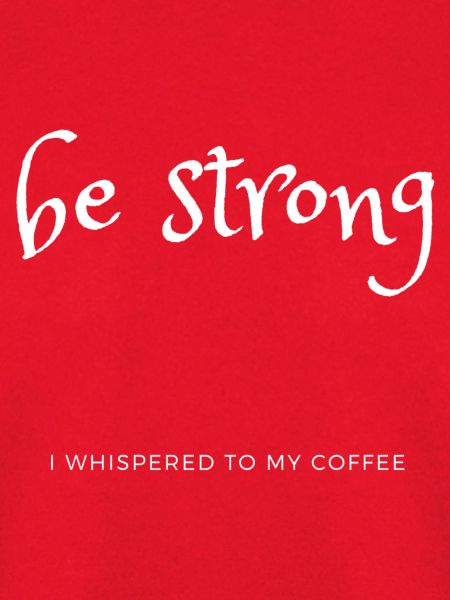 be strong coffee