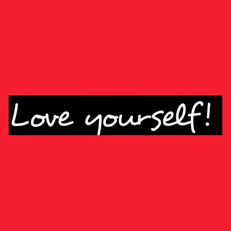Love yourself!