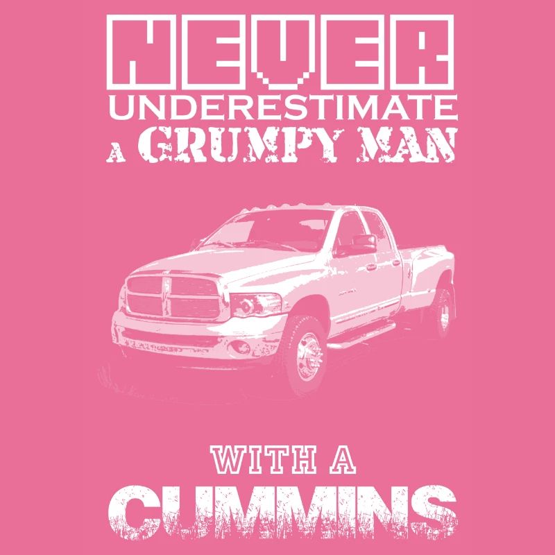 NEVER UNDERESTIMATE A GRUMPY MAN WITH A CUMMINS B