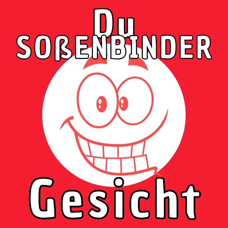 Du Soßenbindergesicht