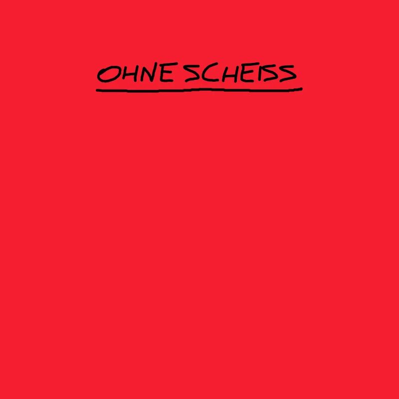 ohne scheiss