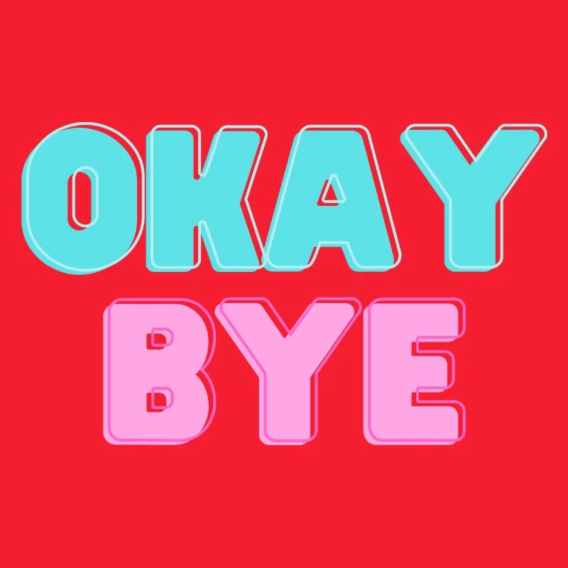 OKAY BYE