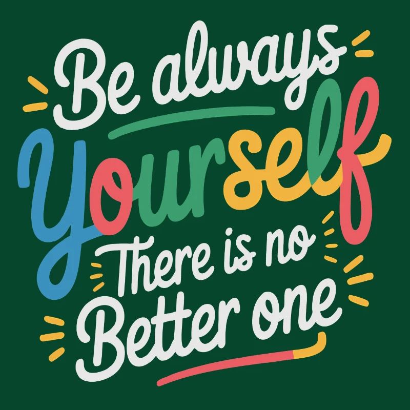 Always be yourself there is no better