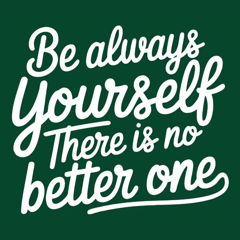 Always be yourself there is no better