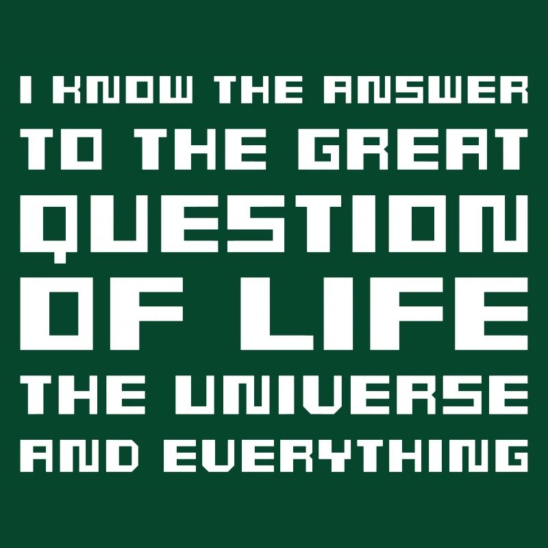 I know the answer - Hitchhiker's Guide