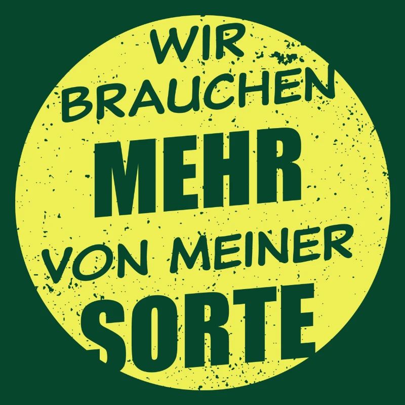 Wir Brauchen Mehr Von Meiner Sorte - hell