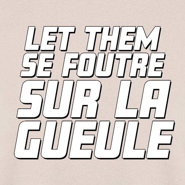 Let them se foutre sur la gueule (blanc)