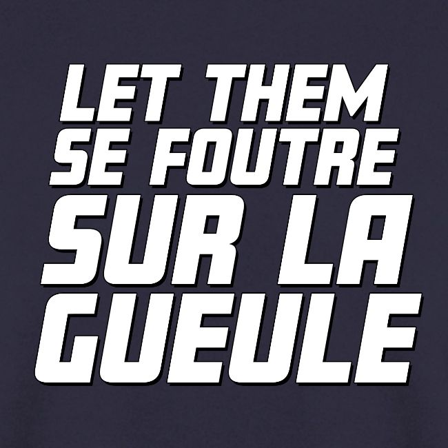 Let them se foutre sur la gueule (blanc)
