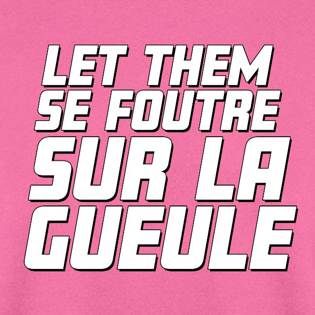 Let them se foutre sur la gueule (blanc)