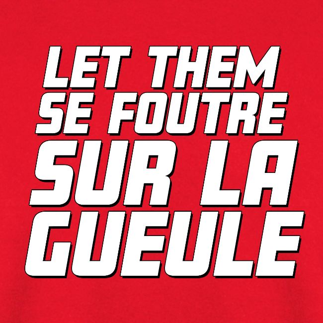 Let them se foutre sur la gueule (blanc)