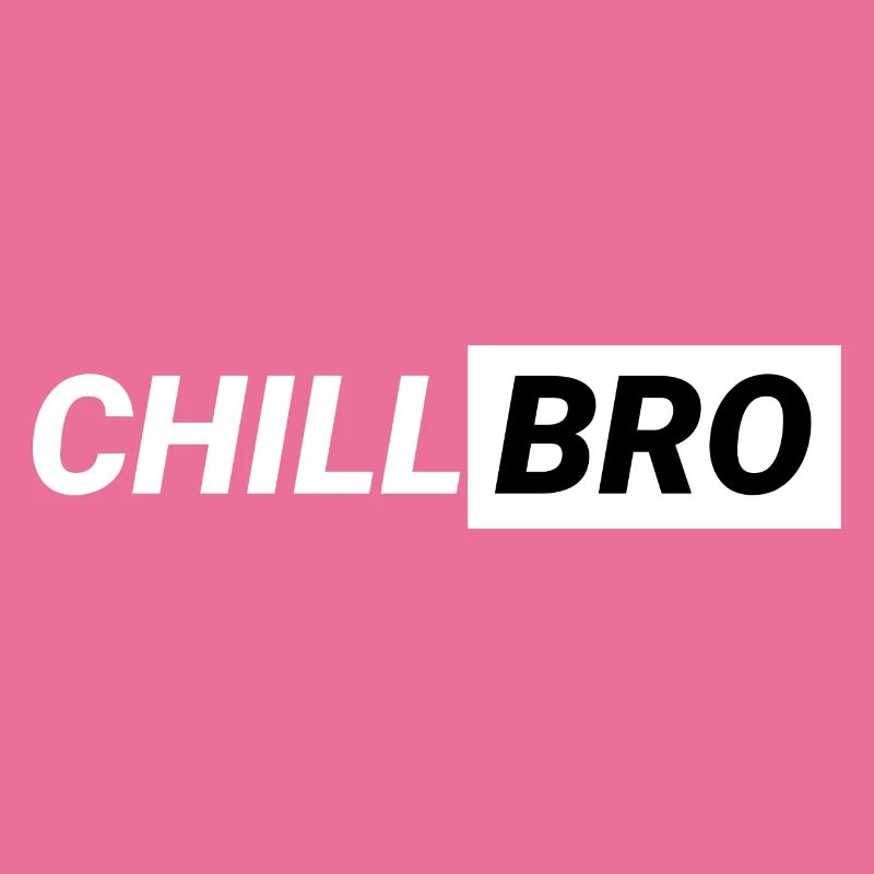 Chill Bro
