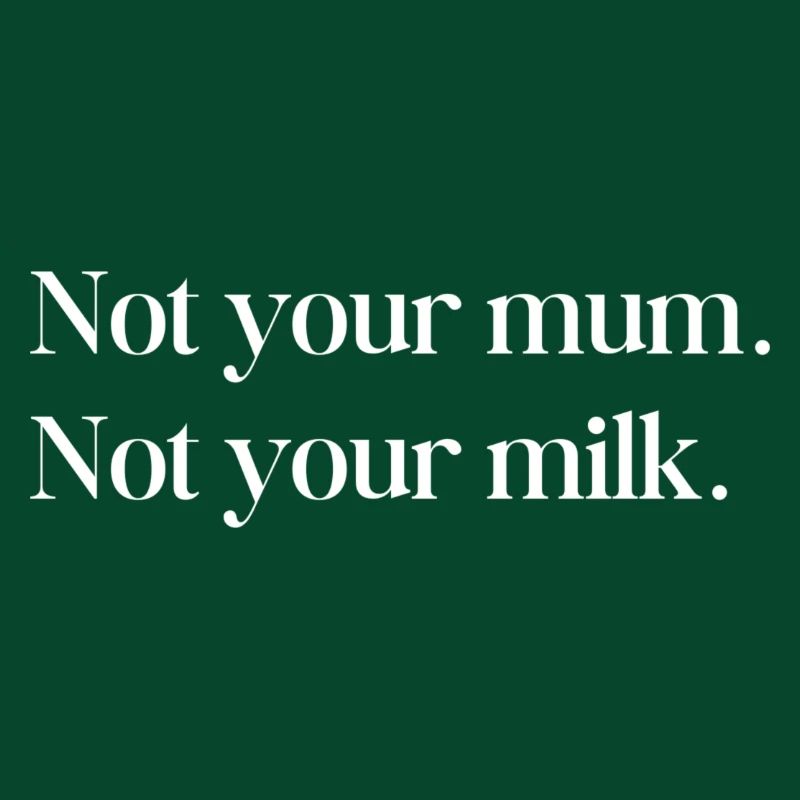 Nicht deine Mutter, nicht deine Milch