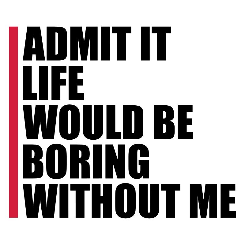 boring life without me