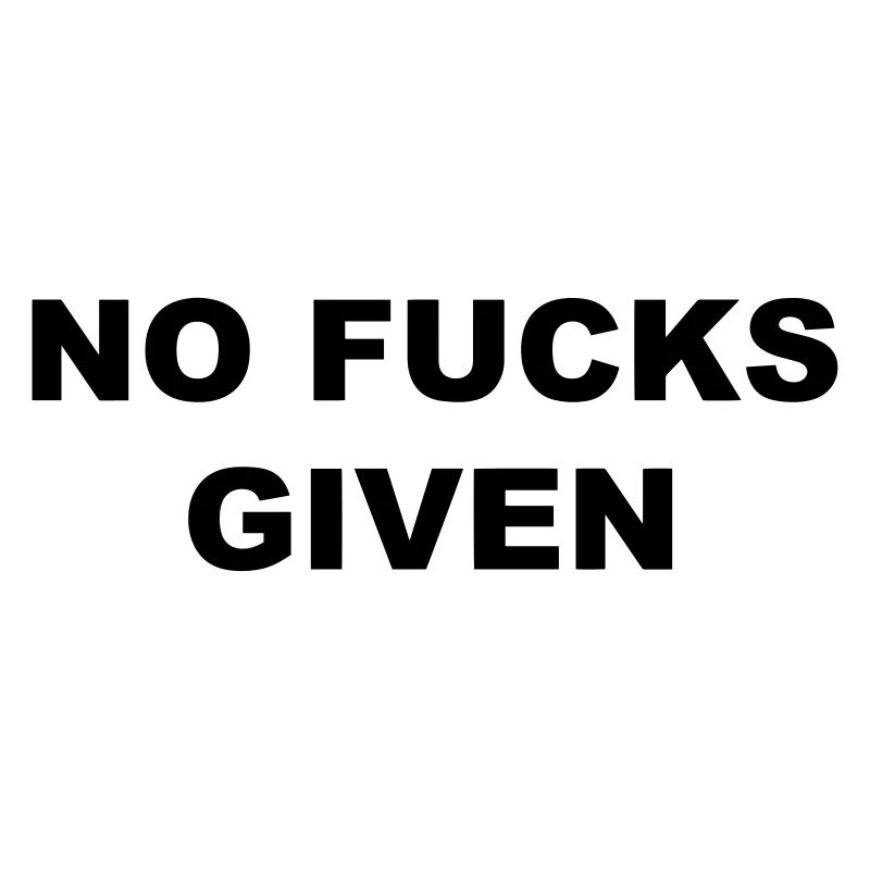 NO FUCKS GIVEN