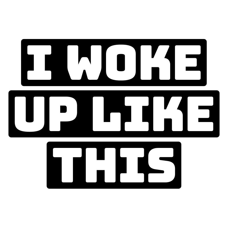 woke up like this