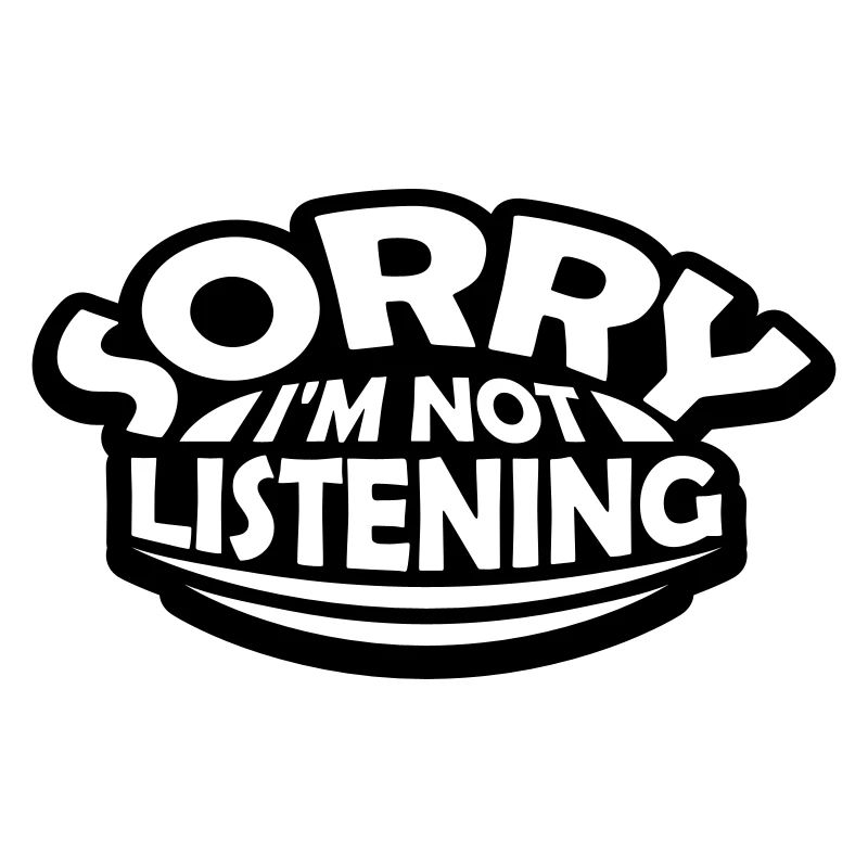 désolé de ne pas écouter
