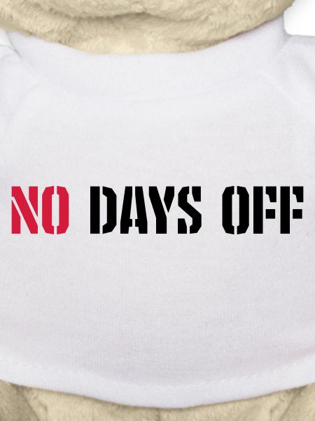 no days off quote