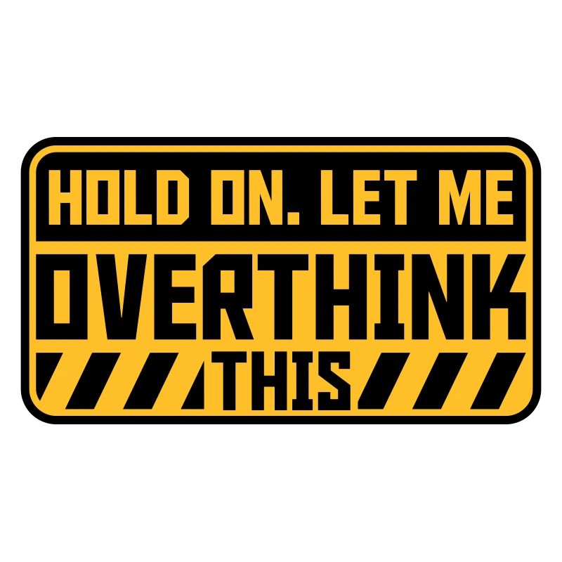 Let me overthink this