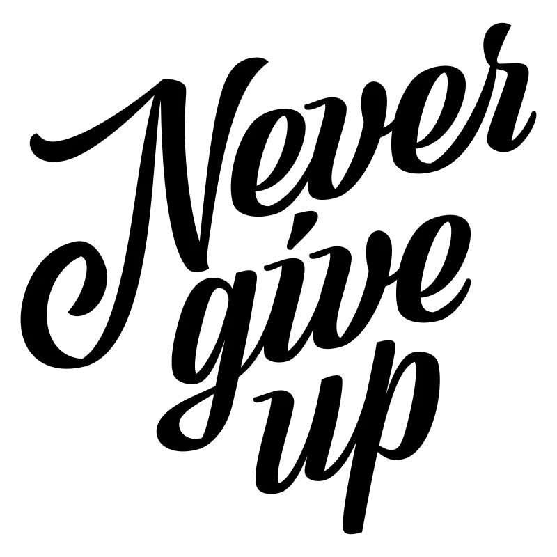 Never give up