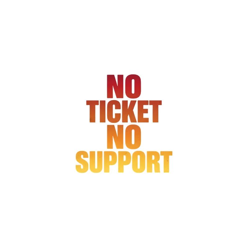 NO TICKET NO SUPPORT Computer Admin