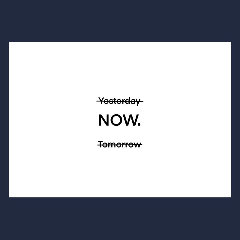 The Present is the most important thing