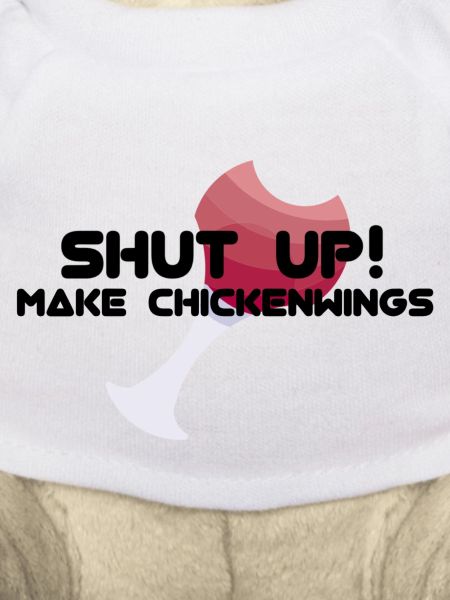 SHUT UP! MAKE CHICKENWINGS