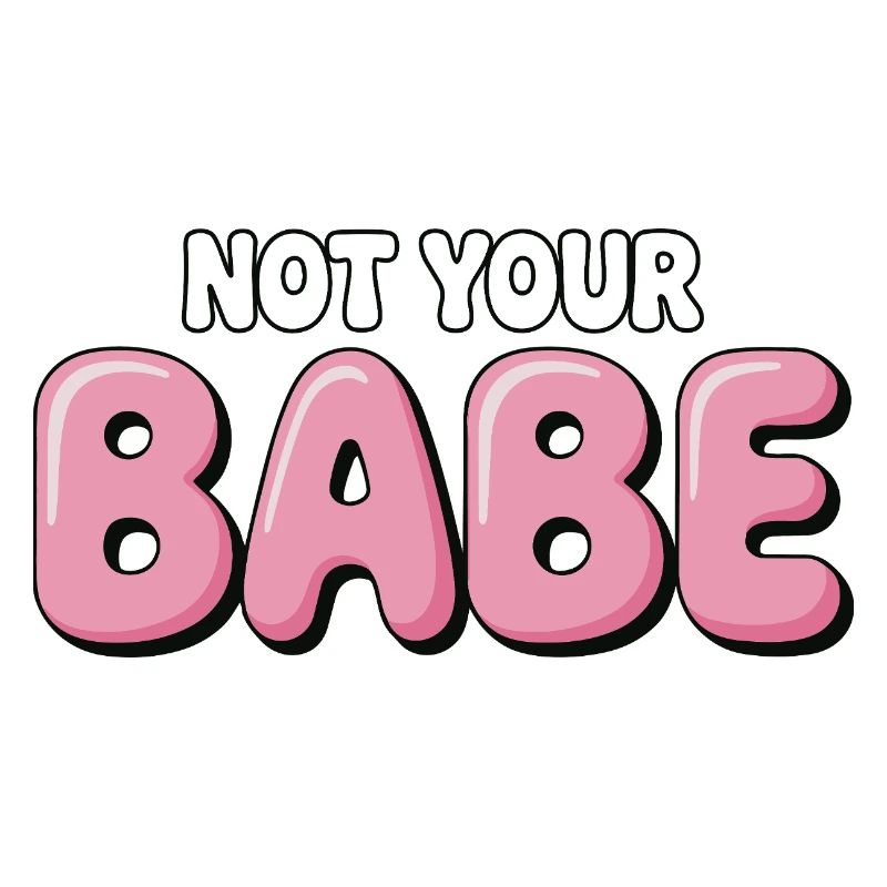 Not Your Babe - Statement Bubble Schrift