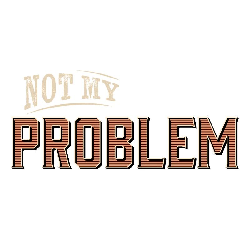 Humorvolles Not My Problem Design
