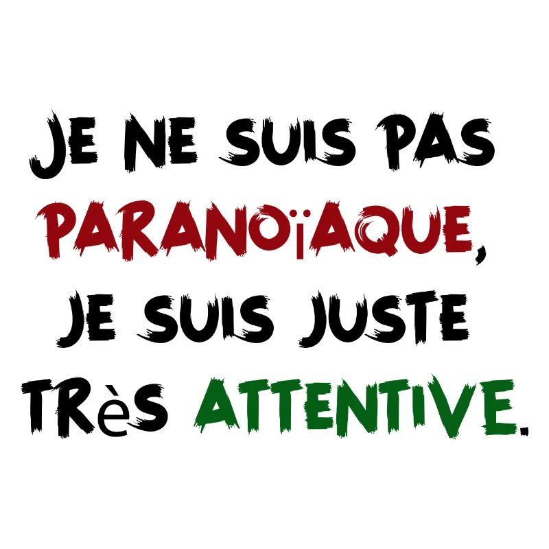 Je ne suis pas paranoïaque, juste très attentive