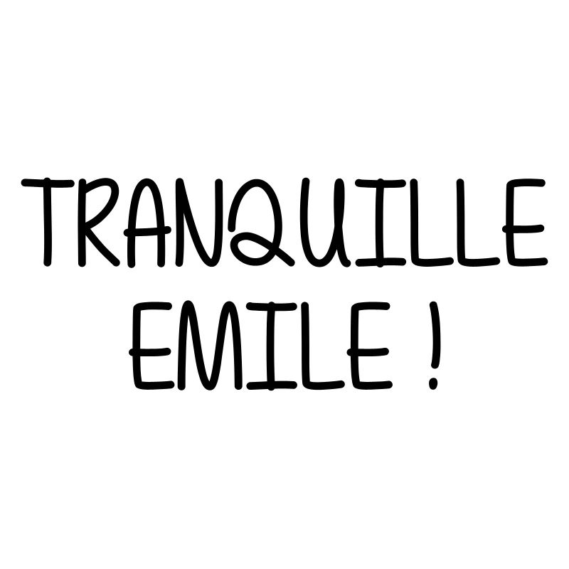 Tranquille Emile ! Humour Cool Fun Drôle Vacances
