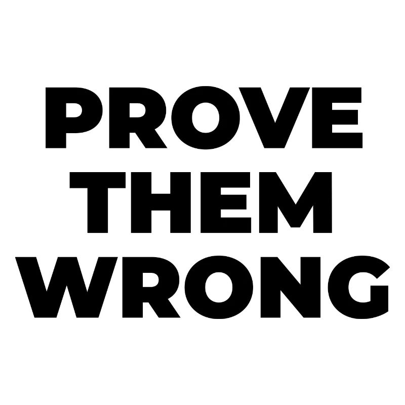 Prove them wrong