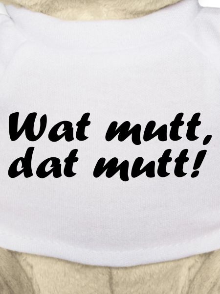 Wat mutt, dat mutt!
