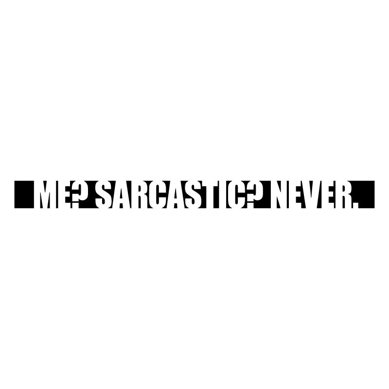 me sarcastic never Zitat