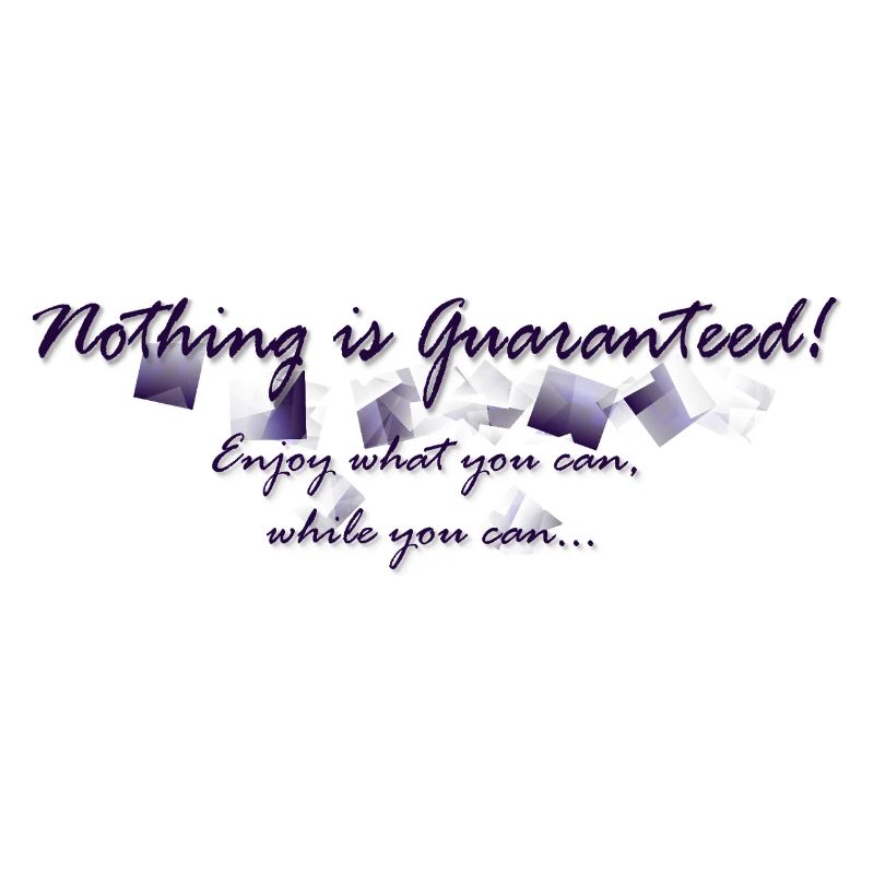 Nothing is guaranteed