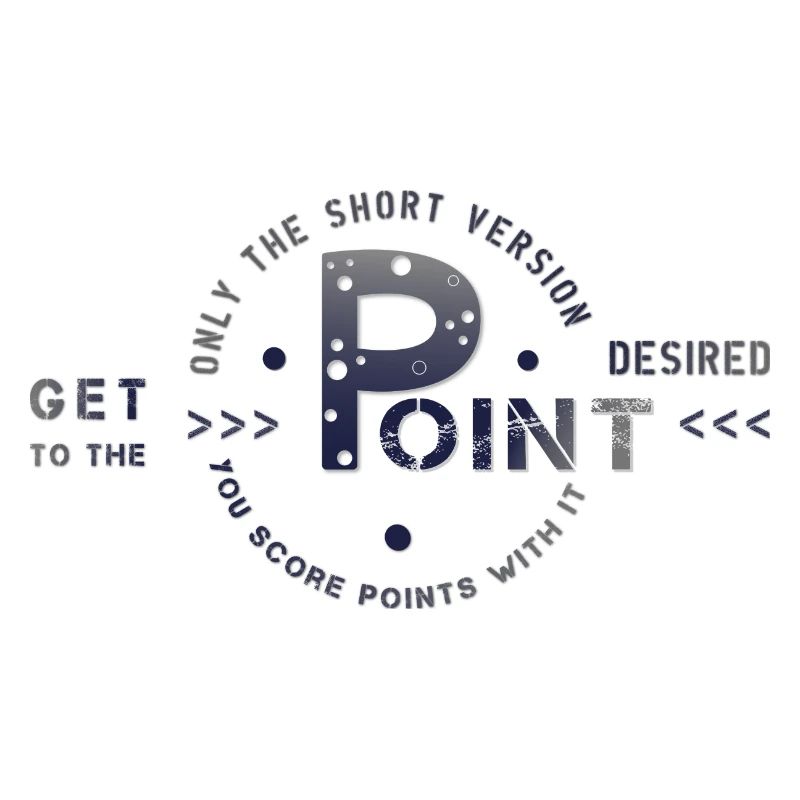 get to the point