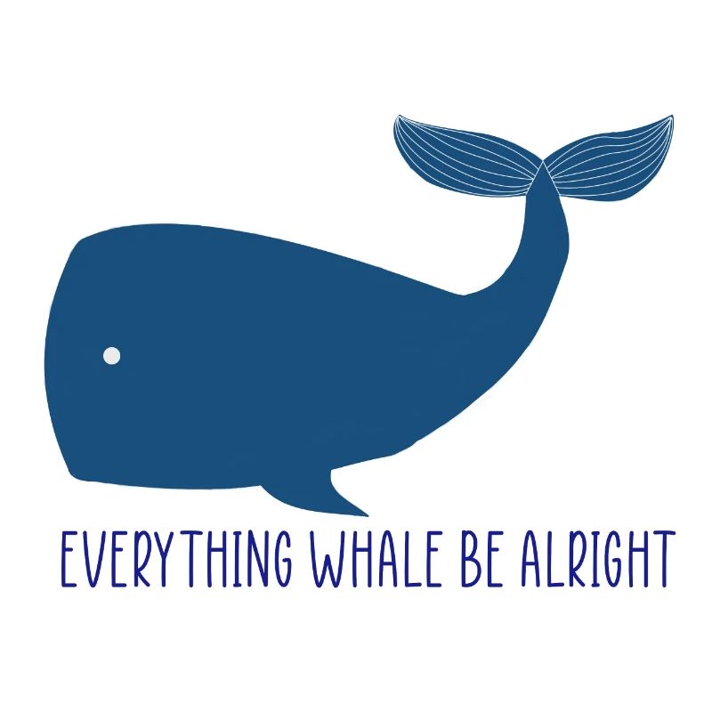 Wal Everything Whale Be Alright