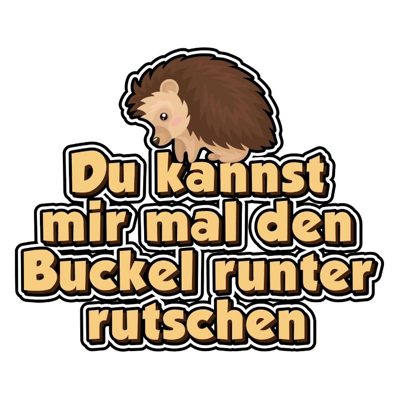 Du kannst mir mal den Buckel runter rutschen