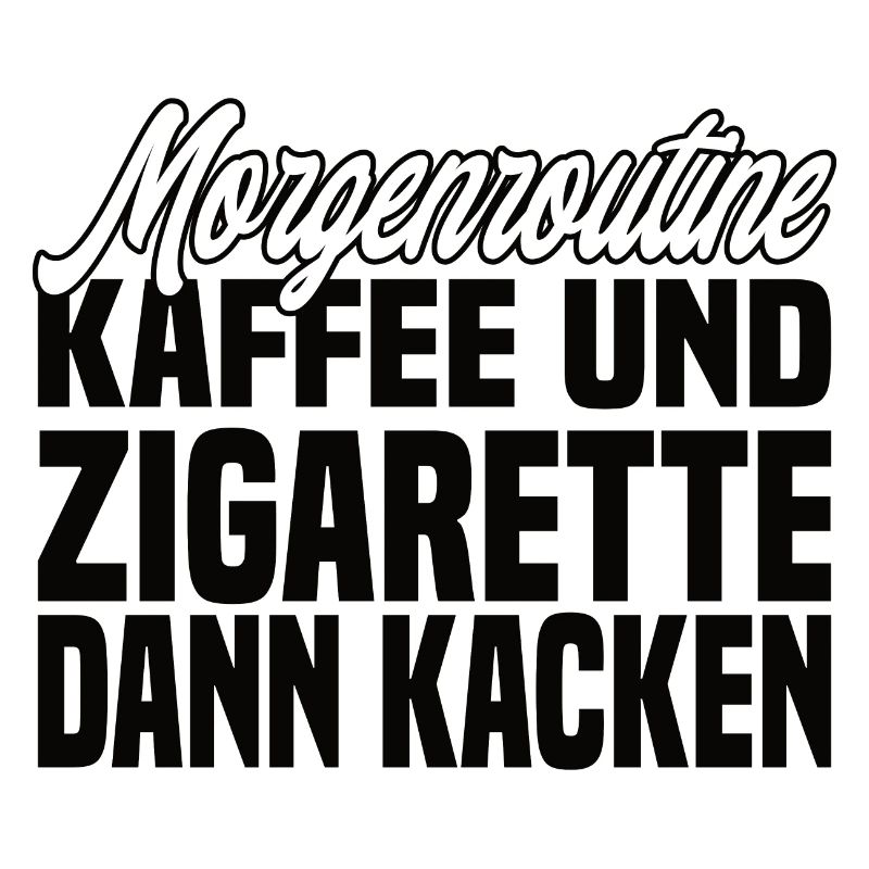 Kaffee Und Zigarette Dann Kacken - Lustiger Spruch