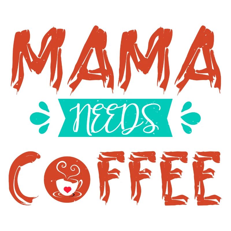 MAMA NEEDS COFFEE