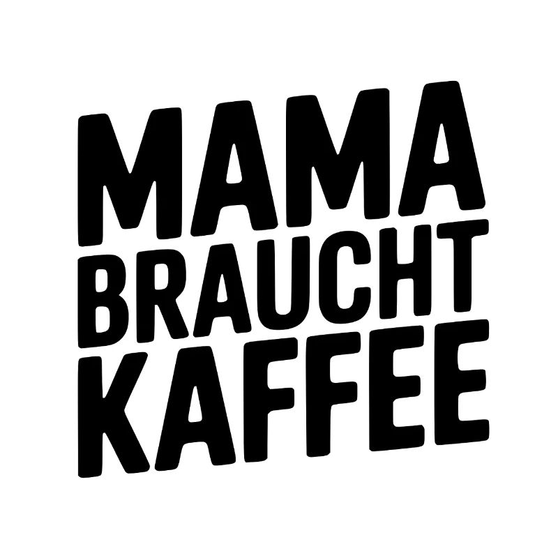 Ohne Kaffee? Ohne Mama!