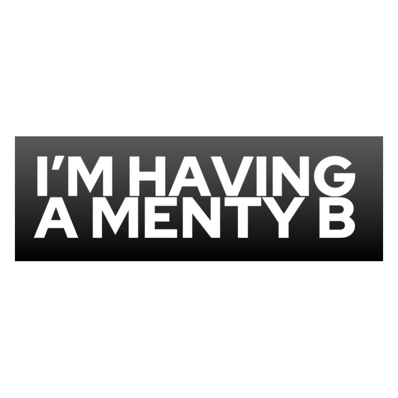 Menty B (mental breakdown)