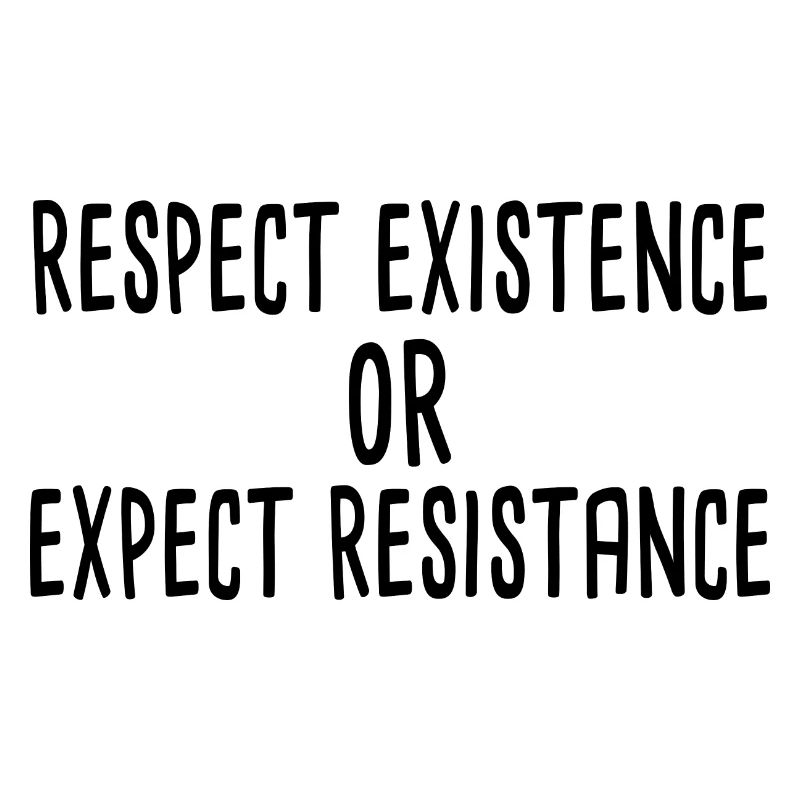 Respect existence or expect resistance