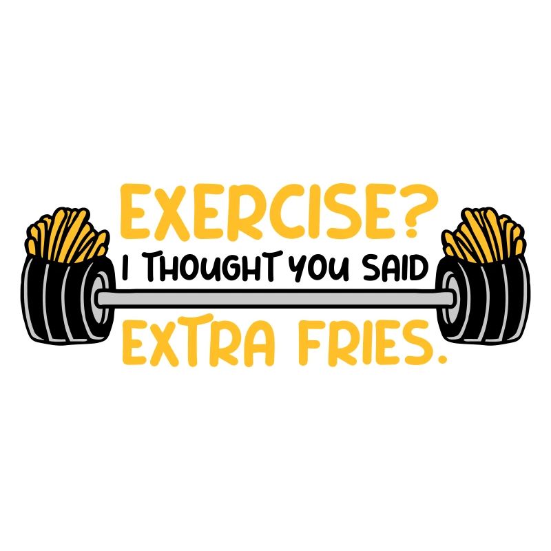 Exercise Extra Fries Zitat