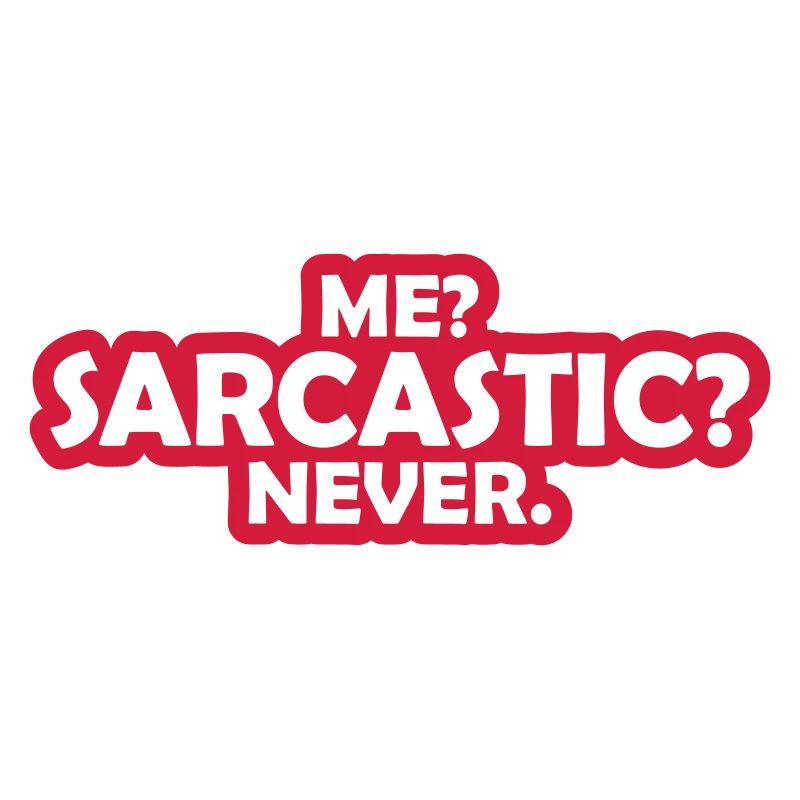 me sarcastic never Zitat