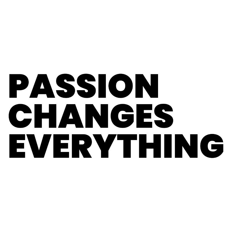 Passion changes everything